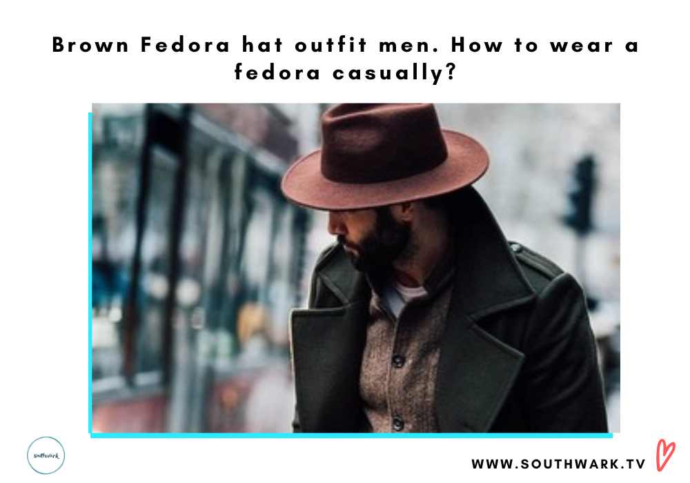 Brown Fedora hat outfit men