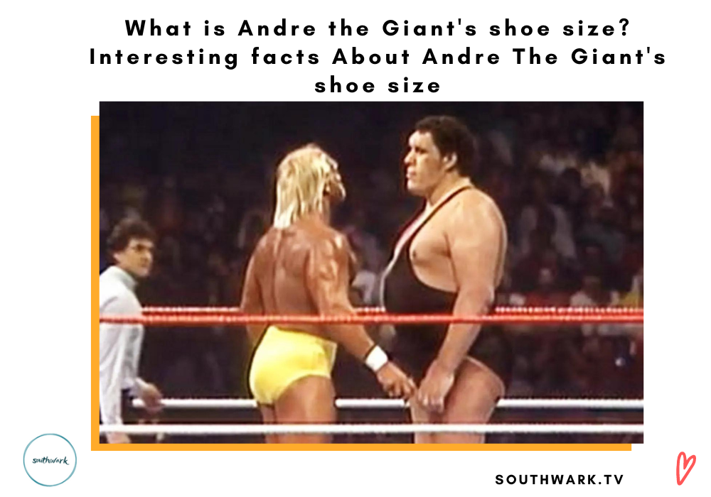 What is Andre the Giant's shoe size? Interesting facts About Andre The Giant's shoe size