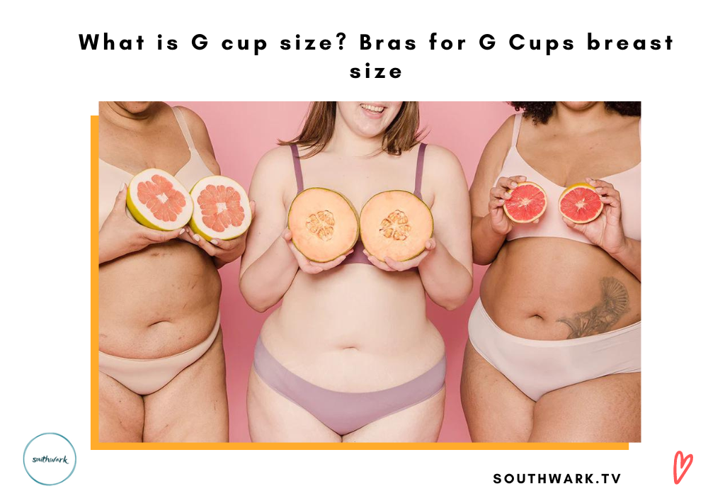 What is G cup size? Bras for G Cups breast size