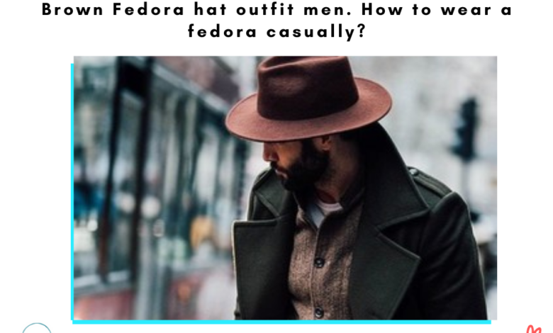 Brown Fedora hat outfit men