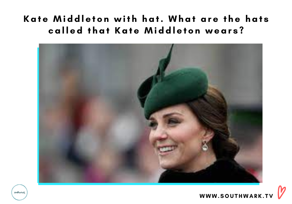 Kate Middleton with hat. What are the hats called that Kate Middleton wears?