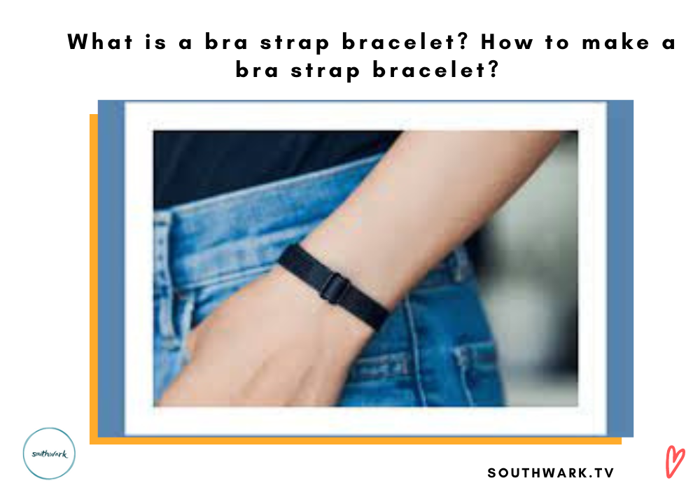 What is a bra strap bracelet How to make a bra strap bracelet