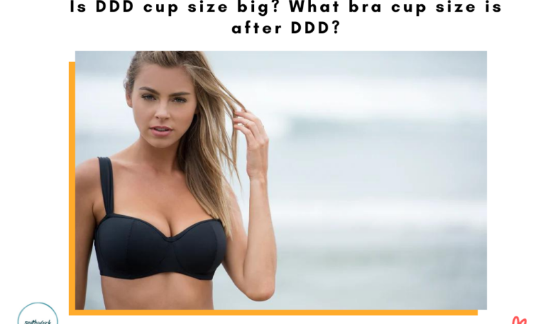Is DDD cup size big? What bra cup size is after DDD?