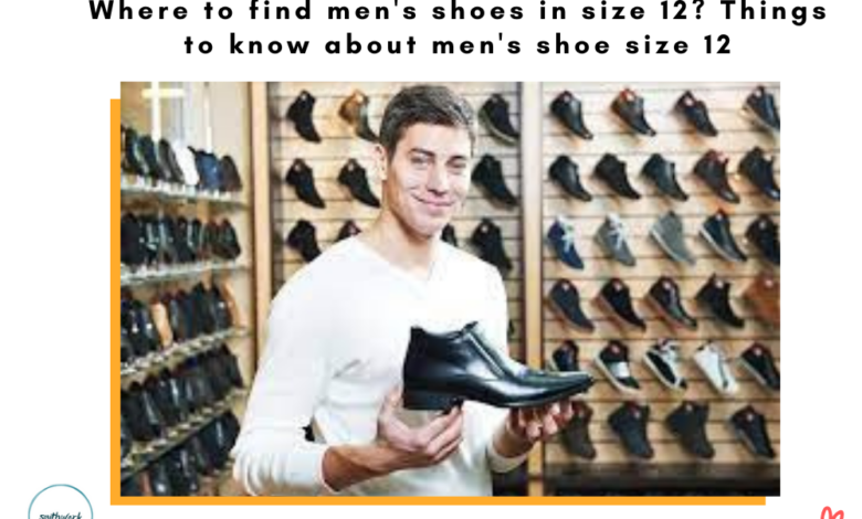 Where to find men's shoes in size 12? Things to know about men's shoe size 12