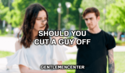 When A Guy Cuts You Off Suddenly?