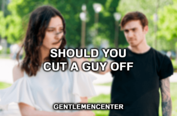 When A Guy Cuts You Off Suddenly?